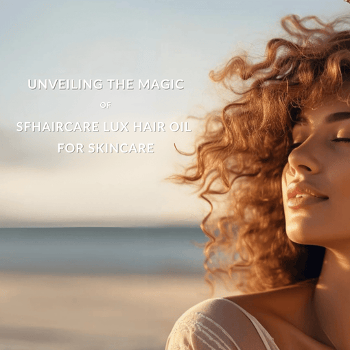 SFHaircare Lux Hair Oil is Perfect for Your Skin Too - SFHaircare